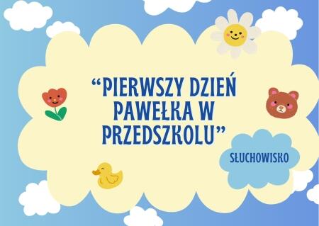 BAJKA -SŁUCHAJKA ''PIERWSZY DZIEŃ PAWEŁKA W PRZEDSZKOLU''